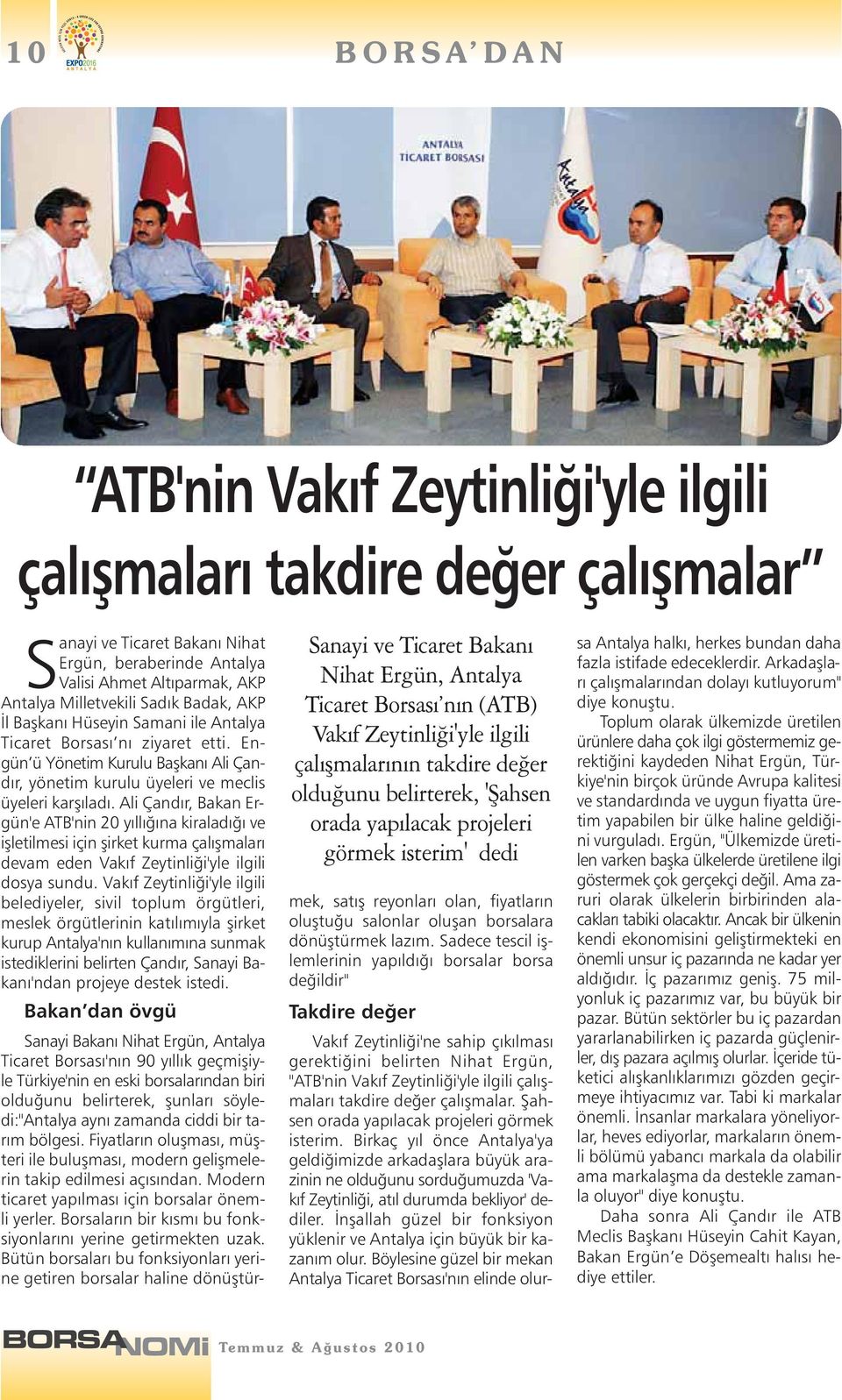 Milletvekili Sadık Badak, AKP İl Başkanı Hüseyin Samani ile Antalya Ticaret Borsası nı ziyaret etti. Engün ü Yönetim Kurulu Başkanı Ali Çandır, yönetim kurulu üyeleri ve meclis üyeleri karşıladı.