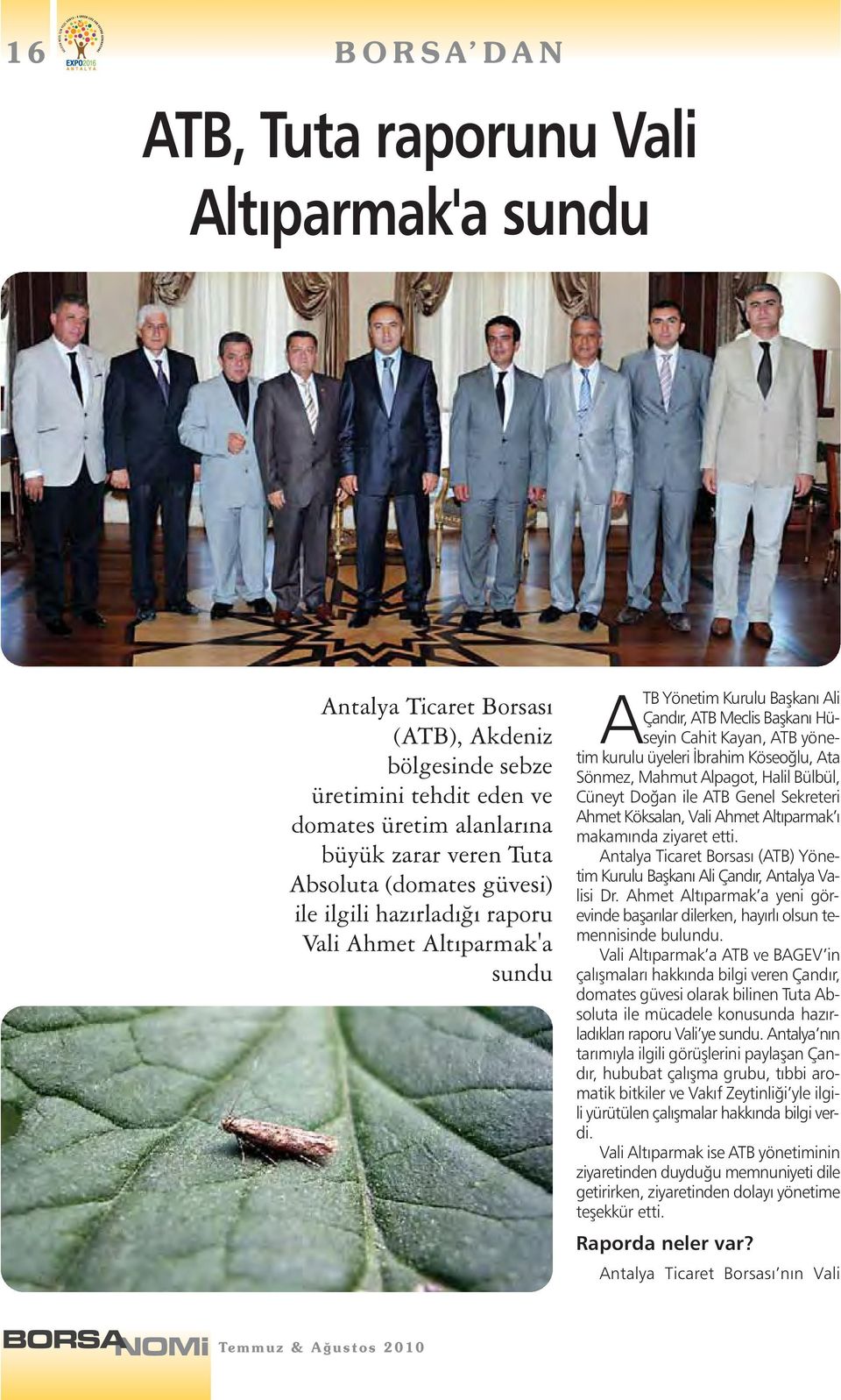 Köseoğlu, Ata Sönmez, Mahmut Alpagot, Halil Bülbül, Cüneyt Doğan ile ATB Genel Sekreteri Ahmet Köksalan, Vali Ahmet Altıparmak ı makamında ziyaret etti.
