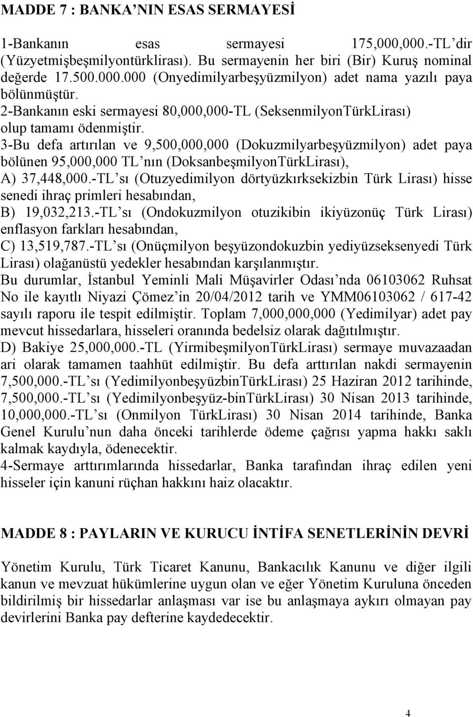 3-Bu defa artırılan ve 9,500,000,000 (Dokuzmilyarbeşyüzmilyon) adet paya bölünen 95,000,000 TL nın (DoksanbeşmilyonTürkLirası), A) 37,448,000.