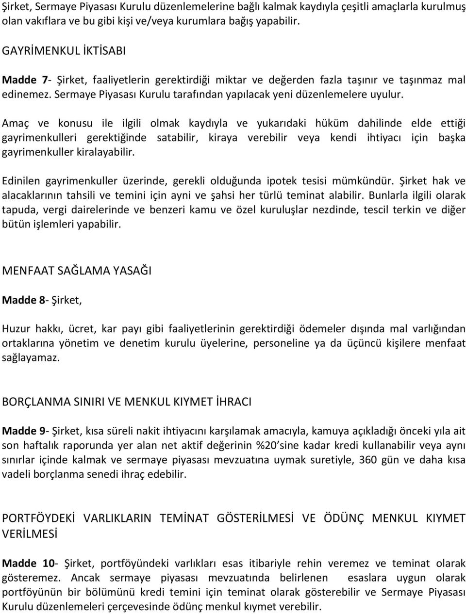 Amaç ve konusu ile ilgili olmak kaydıyla ve yukarıdaki hüküm dahilinde elde ettiği gayrimenkulleri gerektiğinde satabilir, kiraya verebilir veya kendi ihtiyacı için başka gayrimenkuller kiralayabilir.