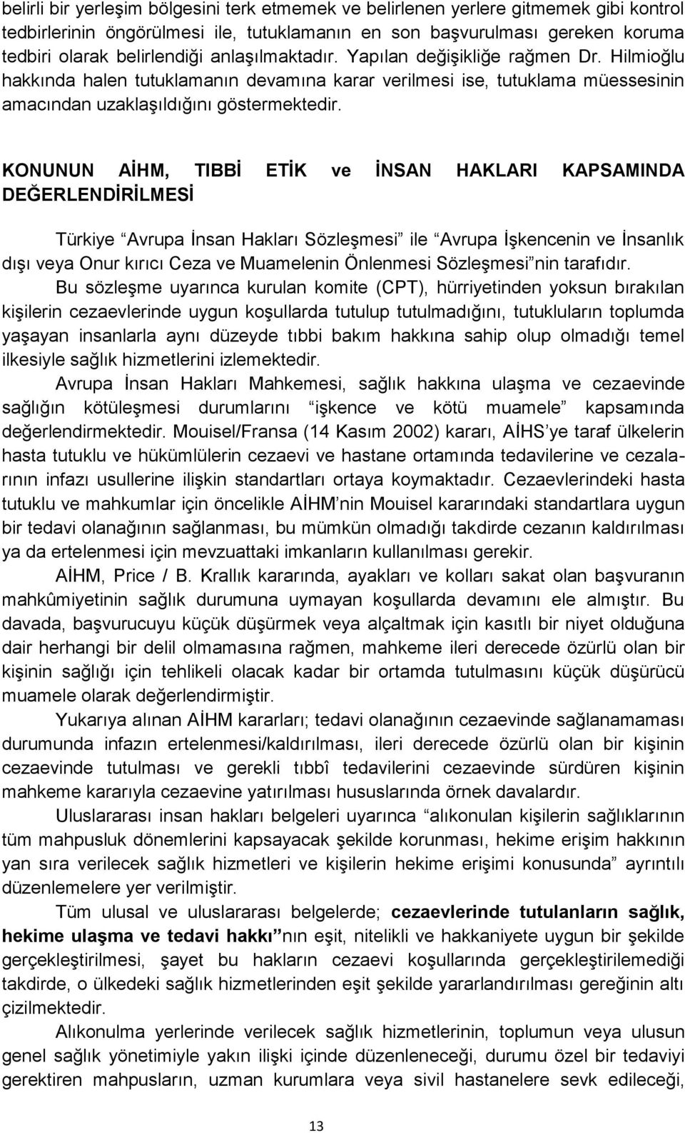 KONUNUN AİHM, TIBBİ ETİK ve İNSAN HAKLARI KAPSAMINDA DEĞERLENDİRİLMESİ Türkiye Avrupa İnsan Hakları Sözleşmesi ile Avrupa İşkencenin ve İnsanlık dışı veya Onur kırıcı Ceza ve Muamelenin Önlenmesi