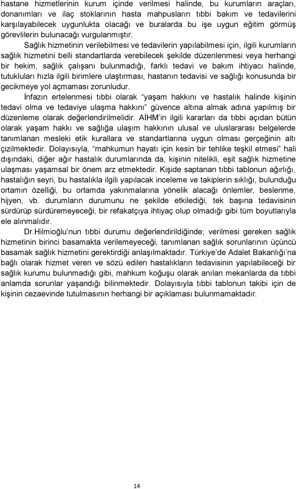 Sağlık hizmetinin verilebilmesi ve tedavilerin yapılabilmesi için, ilgili kurumların sağlık hizmetini belli standartlarda verebilecek şekilde düzenlenmesi veya herhangi bir hekim, sağlık çalışanı