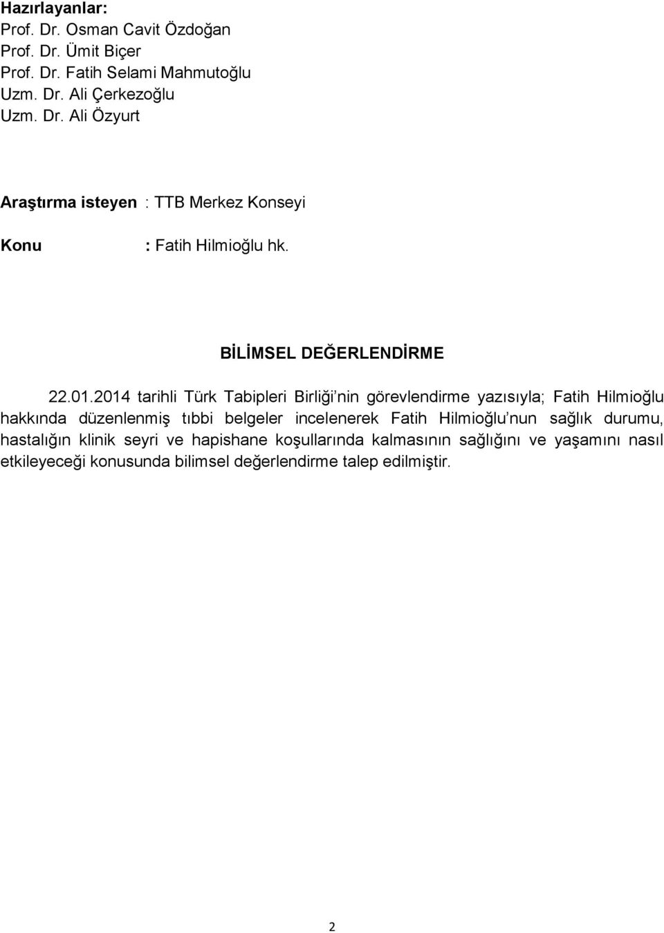 2014 tarihli Türk Tabipleri Birliği nin görevlendirme yazısıyla; Fatih Hilmioğlu hakkında düzenlenmiş tıbbi belgeler incelenerek Fatih