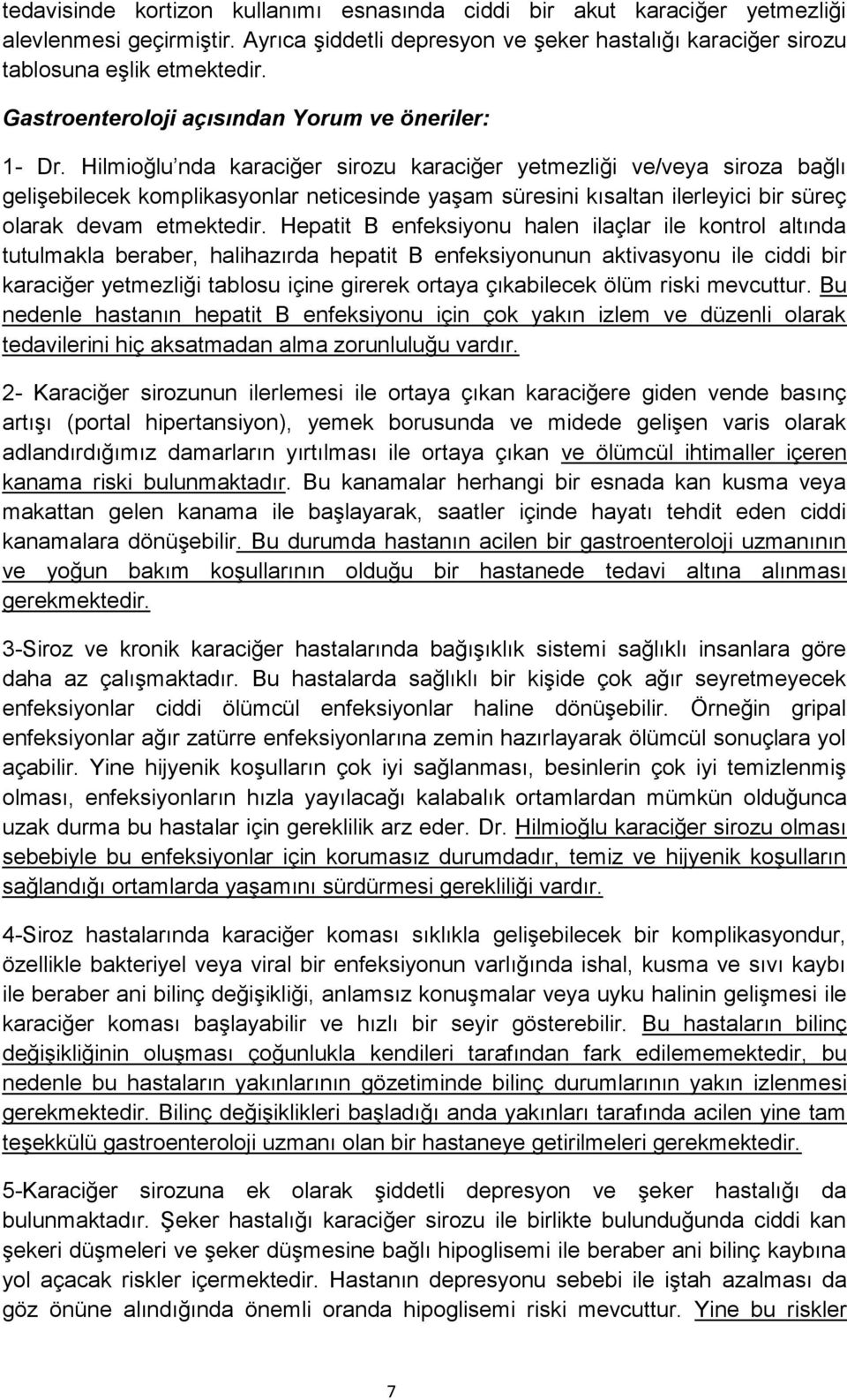 Hilmioğlu nda karaciğer sirozu karaciğer yetmezliği ve/veya siroza bağlı gelişebilecek komplikasyonlar neticesinde yaşam süresini kısaltan ilerleyici bir süreç olarak devam etmektedir.