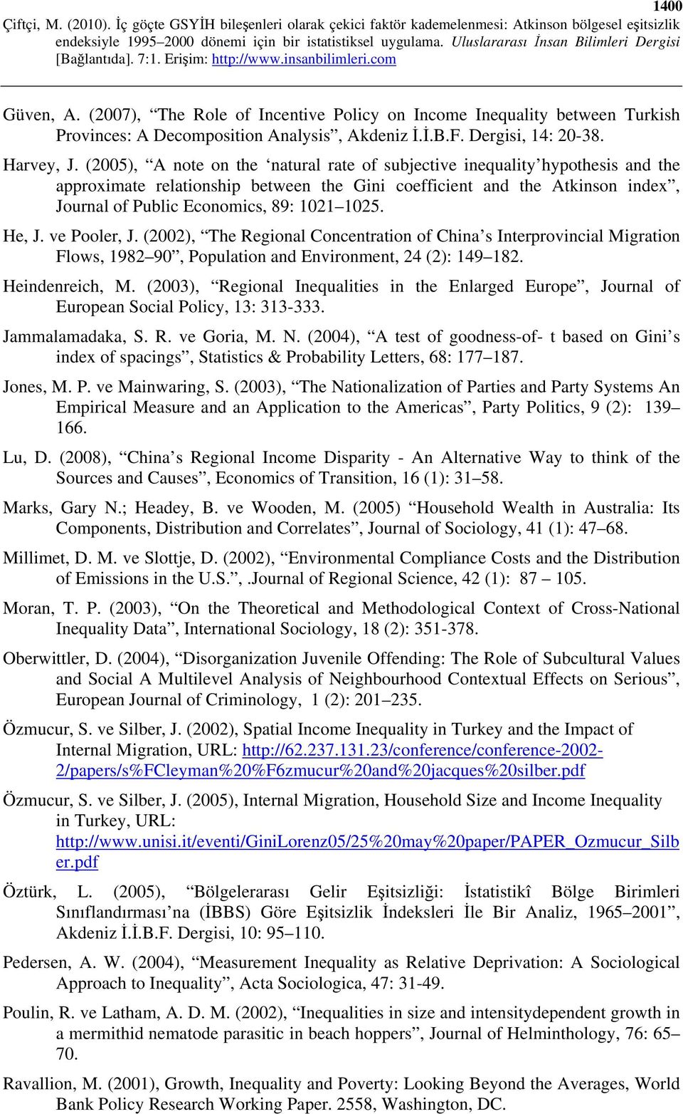 He, J. ve Pooler, J. (2002), The Regional Concentration of China s Interprovincial Migration Flows, 1982 90, Population and Environment, 24 (2): 149 182. Heindenreich, M.