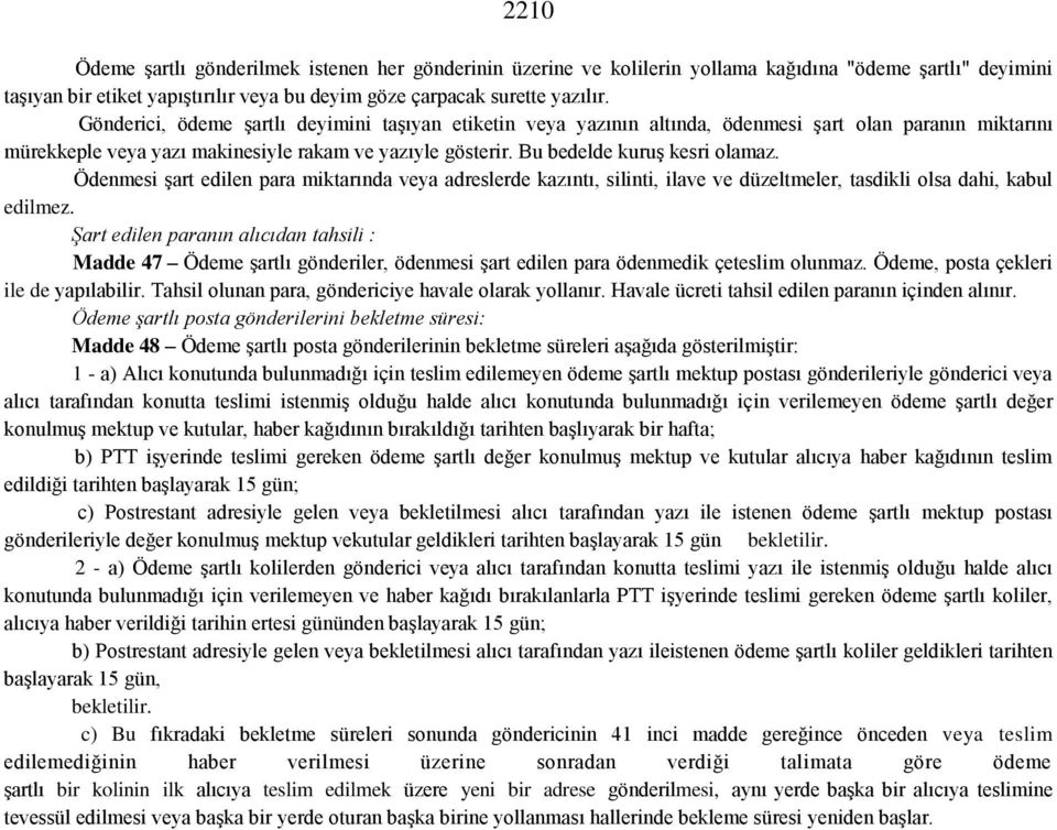 Ödenmesi şart edilen para miktarında veya adreslerde kazıntı, silinti, ilave ve düzeltmeler, tasdikli olsa dahi, kabul edilmez.