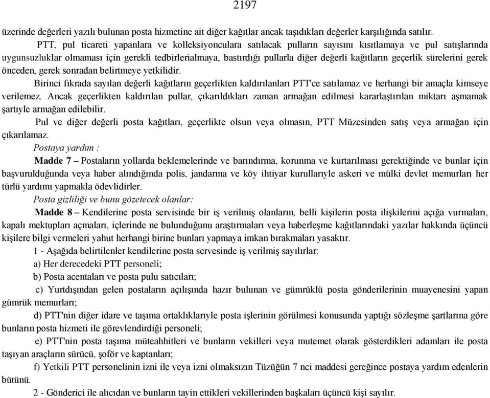 kağıtların geçerlik sürelerini gerek önceden, gerek sonradan belirtmeye yetkilidir.