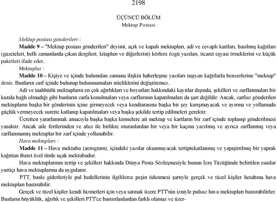 Mektuplar : Madde 10 Kişiye ve içinde bulunulan zamana ilişkin haberleşme yazıları taşıyan kağıtlarla benzerlerine "mektup" denir.