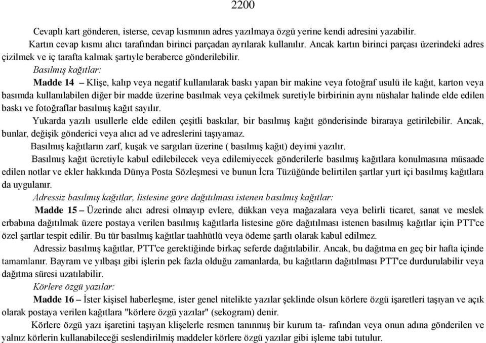 Basılmış kağıtlar: Madde 14 Klişe, kalıp veya negatif kullanılarak baskı yapan bir makine veya fotoğraf usulü ile kağıt, karton veya basımda kullanılabilen diğer bir madde üzerine basılmak veya