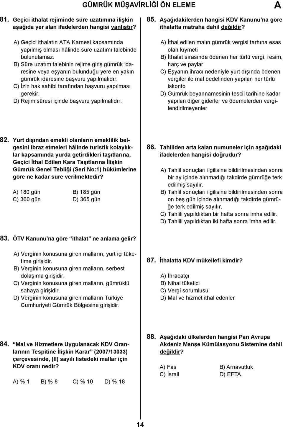 B) Süre uzatım talebinin rejime giriş gümrük idaresine veya eşyanın bulunduğu yere en yakın gümrük idaresine başvuru yapılmalıdır. C) İzin hak sahibi tarafından başvuru yapılması gerekir.