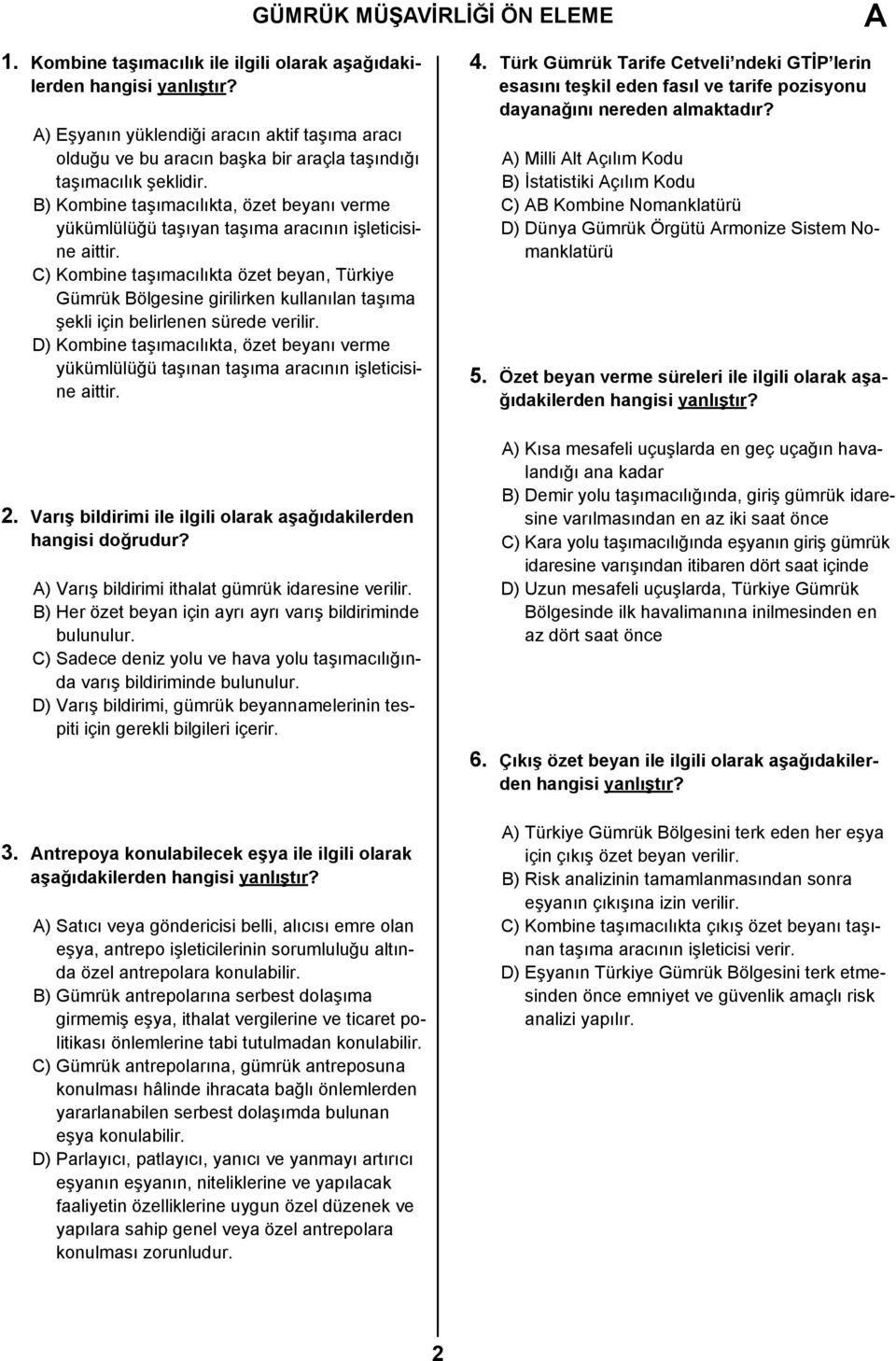 B) Kombine taşımacılıkta, özet beyanı verme yükümlülüğü taşıyan taşıma aracının işleticisine aittir.