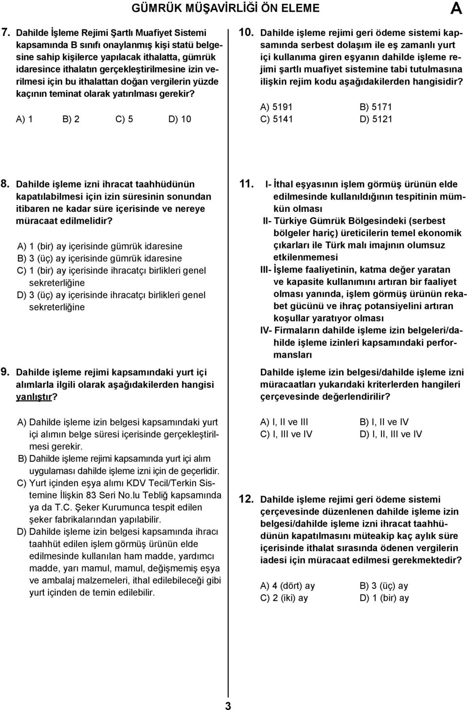 için bu ithalattan doğan vergilerin yüzde kaçının teminat olarak yatırılması gerekir? A) 1 B) 2 C) 5 D) 10 10.