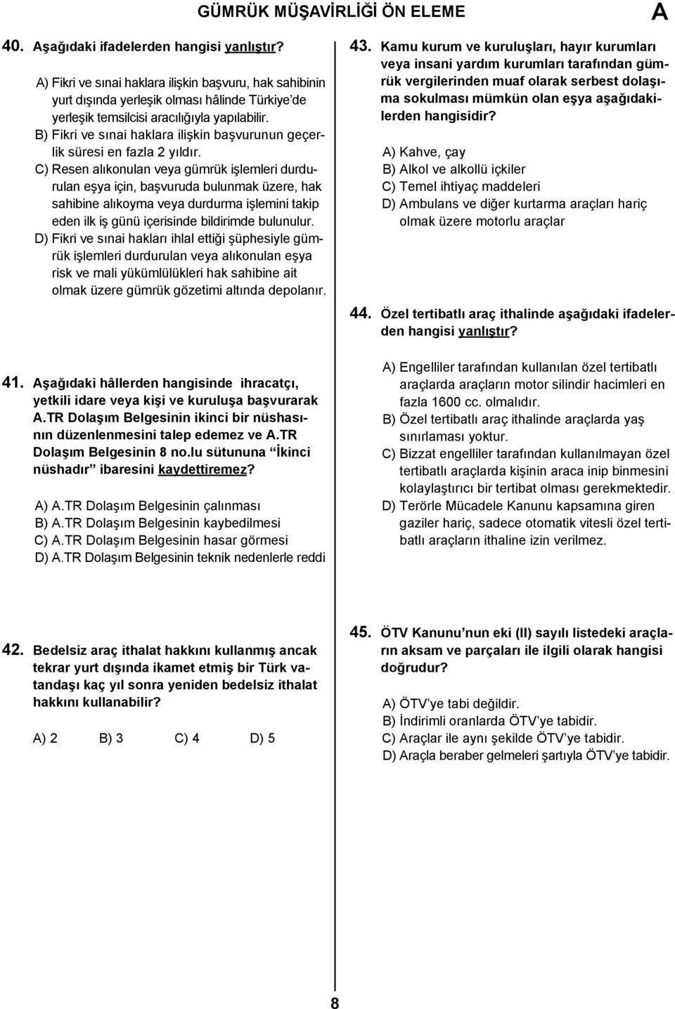 B) Fikri ve sınai haklara ilişkin başvurunun geçerlik süresi en fazla 2 yıldır.