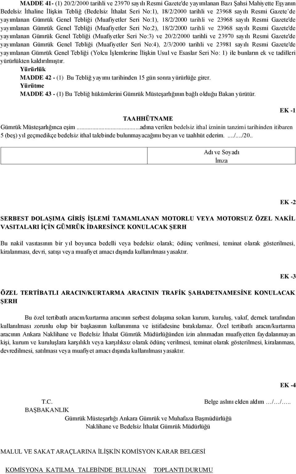 tarihli ve 23968 sayılı Resmi Gazete'de yayımlanan Gümrük Genel Tebliği (Muafiyetler Seri No:3) ve 20/2/2000 tarihli ve 23970 sayılı Resmi Gazete'de yayımlanan Gümrük Genel Tebliği (Muafiyetler Seri