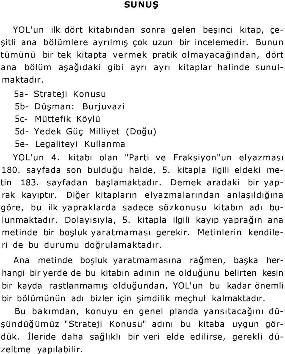 5a- Strateji Konusu 5b- Düşman: Burjuvazi 5c- Müttefik Köylü 5d- Yedek Güç Milliyet (Doğu) 5e- Legaliteyi Kullanma YOL'un 4. kitabı olan "Parti ve Fraksiyon"un elyazması 180.