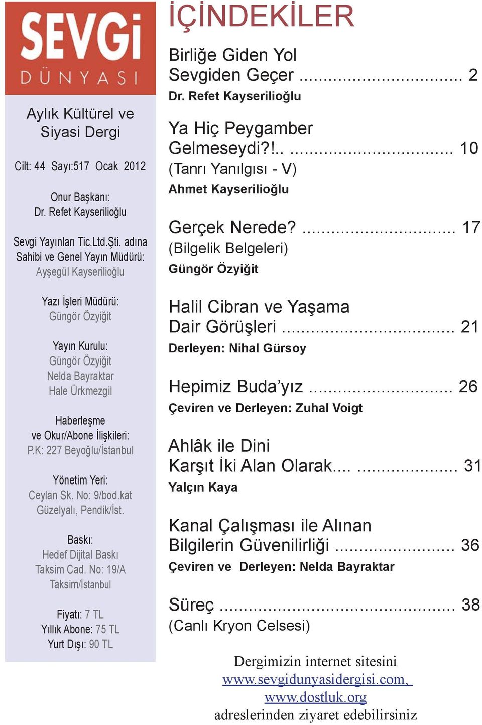 K: 227 Beyoðlu/Ýstanbul Yönetim Yeri: Ceylan Sk. No: 9/bod.kat Güzelyalý, Pendik/Ýst. Baský: Hedef Dijital Baský Taksim Cad.