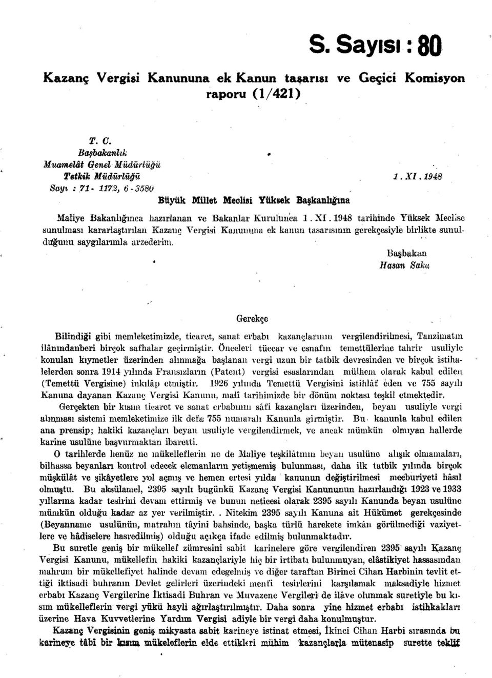 1948 tarihinde Yüksek Meclise sunulması kararlaştırılan Kazanç Vergisi Kanununa ek kanun tasarısının gerekçesiyle birlikte sunulduğunu. saygılarımla arzederinı.