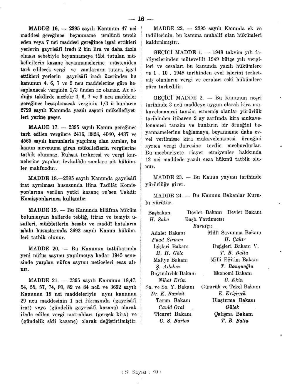 tâbi tutulan mükelleflerin kazanç beyannamelerine müsteniden tarh edileeek vergi ve zamlarının tutarı, işgal ettikleri yerlerin gayrisâfi iradı üzerinden bu kanunun 4, 6, 7 ve 9 ncu maddelerine göre