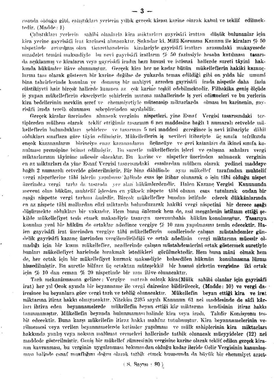 Millî-Korunma Kanunu ile kiraları % 50 nispetinde artırılmış olan ticarethanelerin kira kiriyle gayrisâfi iratları arasındaki mukayesede muadelet temini maksadiyle İni nevi gayrisâfi iratların r /r