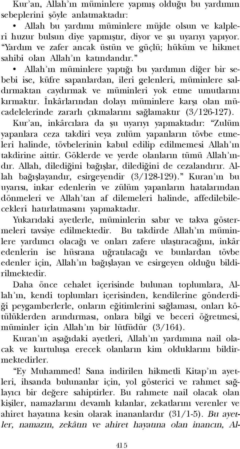 Allah n müminlere yapt bu yard m n di er bir sebebi ise, küfre sapanlardan, ileri gelenleri, müminlere sald rmaktan cayd rmak ve müminleri yok etme umutlar n k rmakt r.