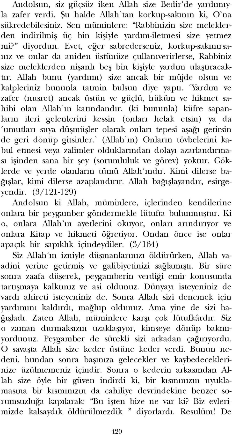 Evet, e er sabrederseniz, korkup-sak n rsan z ve onlar da aniden üstünüze çullan verirlerse, Rabbiniz size meleklerden niflanl befl bin kifliyle yard m ulaflt racakt r.