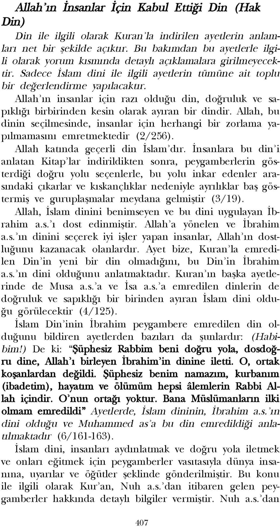 Allah n insanlar için raz oldu u din, do ruluk ve sap kl birbirinden kesin olarak ay ran bir dindir.