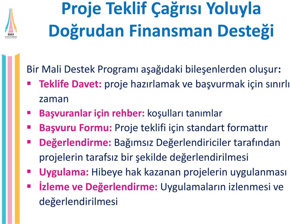 teklifi için standart formattır Değerlendirme: Bağımsız Değerlendiriciler tarafından projelerin tarafsız bir şekilde