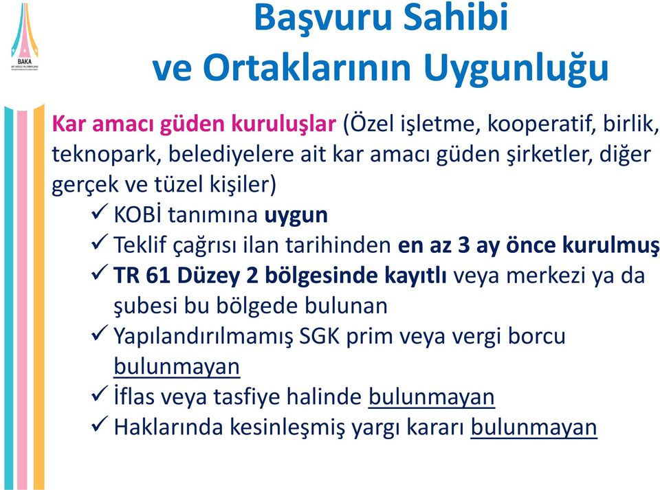 tarihinden en az 3 ay önce kurulmuş TR 61 Düzey 2 bölgesinde kayıtlı veya merkezi ya da şubesi bu bölgede bulunan