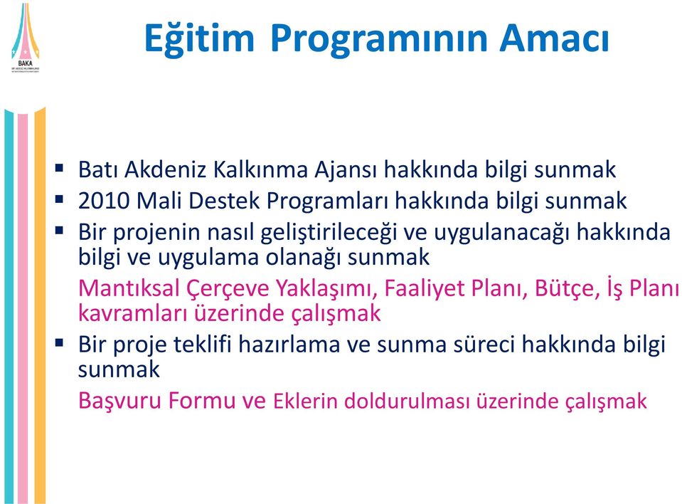 sunmak Mantıksal Çerçeve Yaklaşımı, Faaliyet Planı, Bütçe, İş Planı kavramları üzerinde çalışmak Bir proje