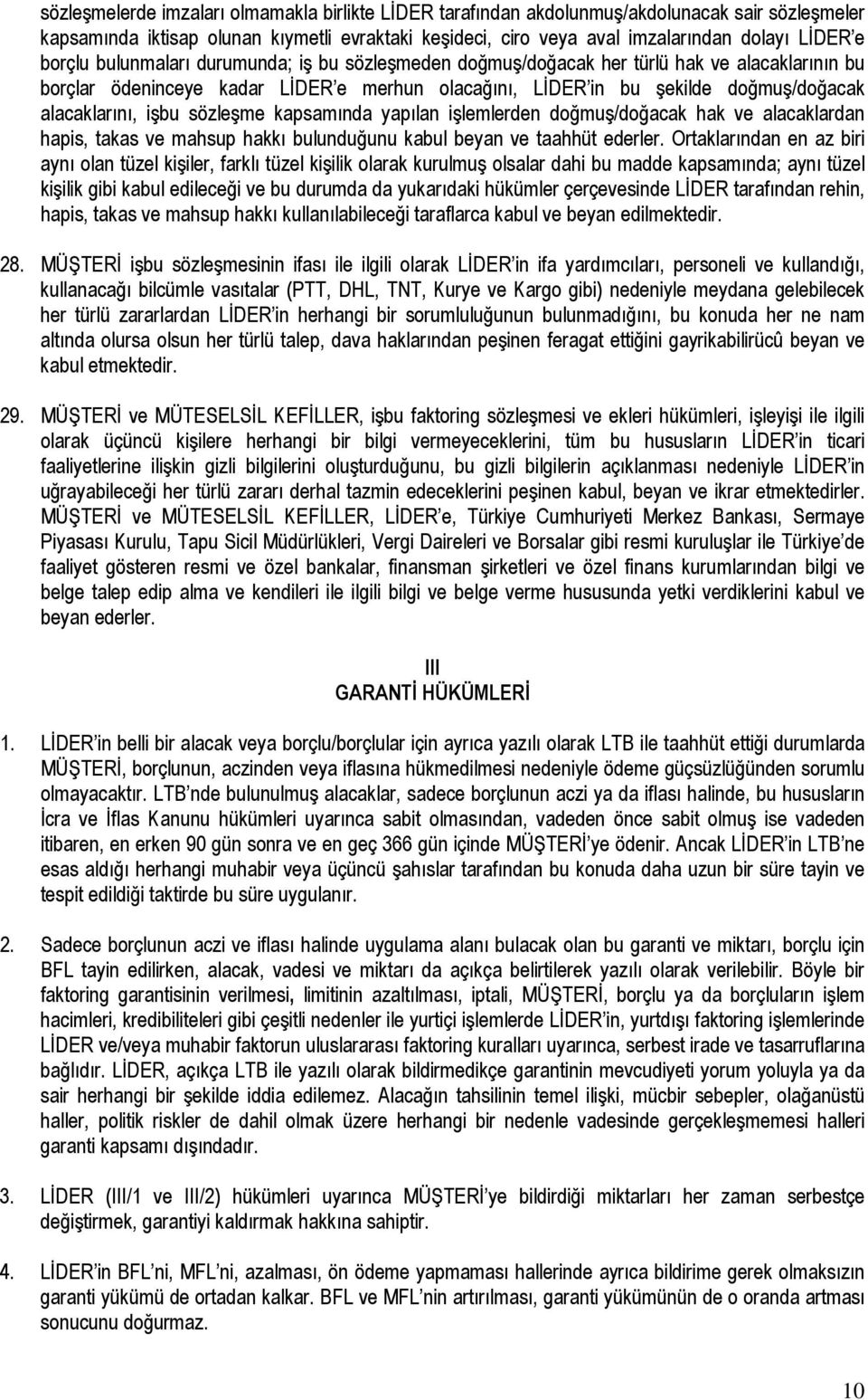 işbu sözleşme kapsamında yapılan işlemlerden doğmuş/doğacak hak ve alacaklardan hapis, takas ve mahsup hakkı bulunduğunu kabul beyan ve taahhüt ederler.