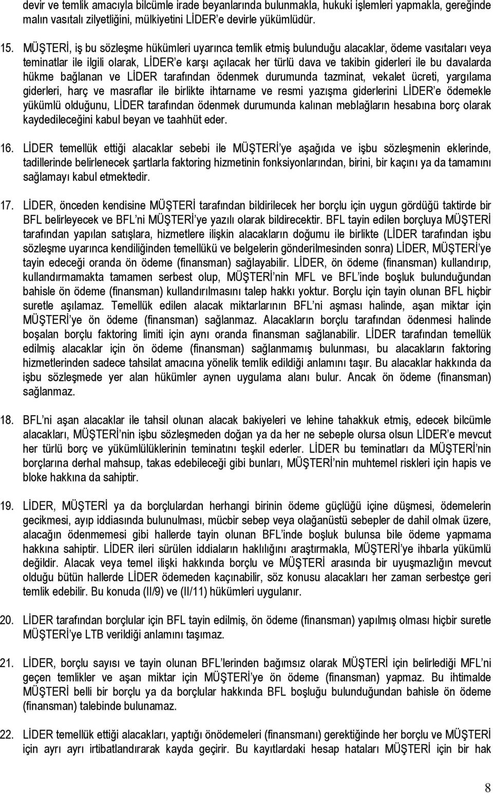 davalarda hükme bağlanan ve LİDER tarafından ödenmek durumunda tazminat, vekalet ücreti, yargılama giderleri, harç ve masraflar ile birlikte ihtarname ve resmi yazışma giderlerini LİDER e ödemekle