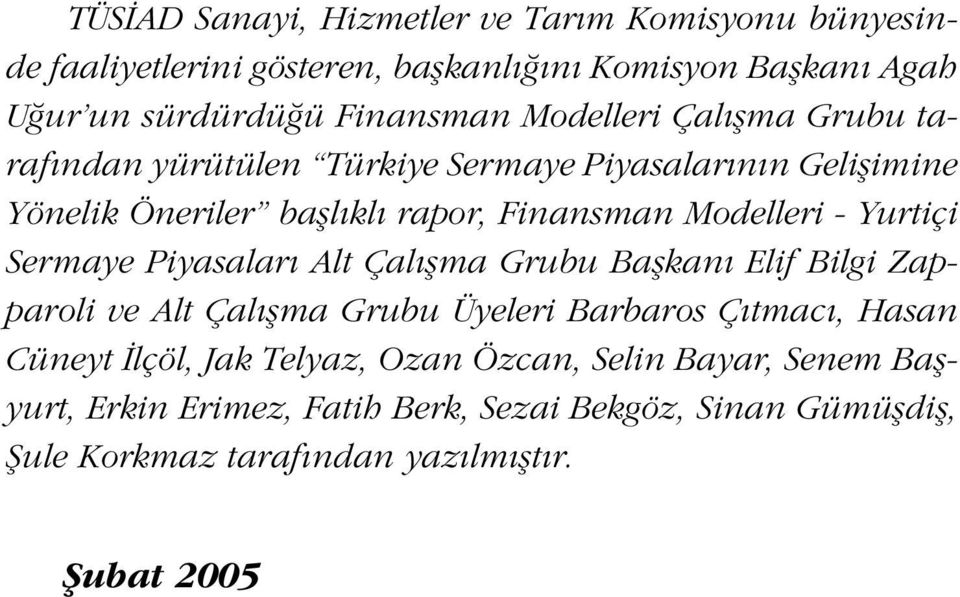 Yurtiçi Sermaye Piyasalar Alt Çal flma Grubu Baflkan Elif Bilgi Zapparoli ve Alt Çal flma Grubu Üyeleri Barbaros Ç tmac, Hasan Cüneyt lçöl, Jak