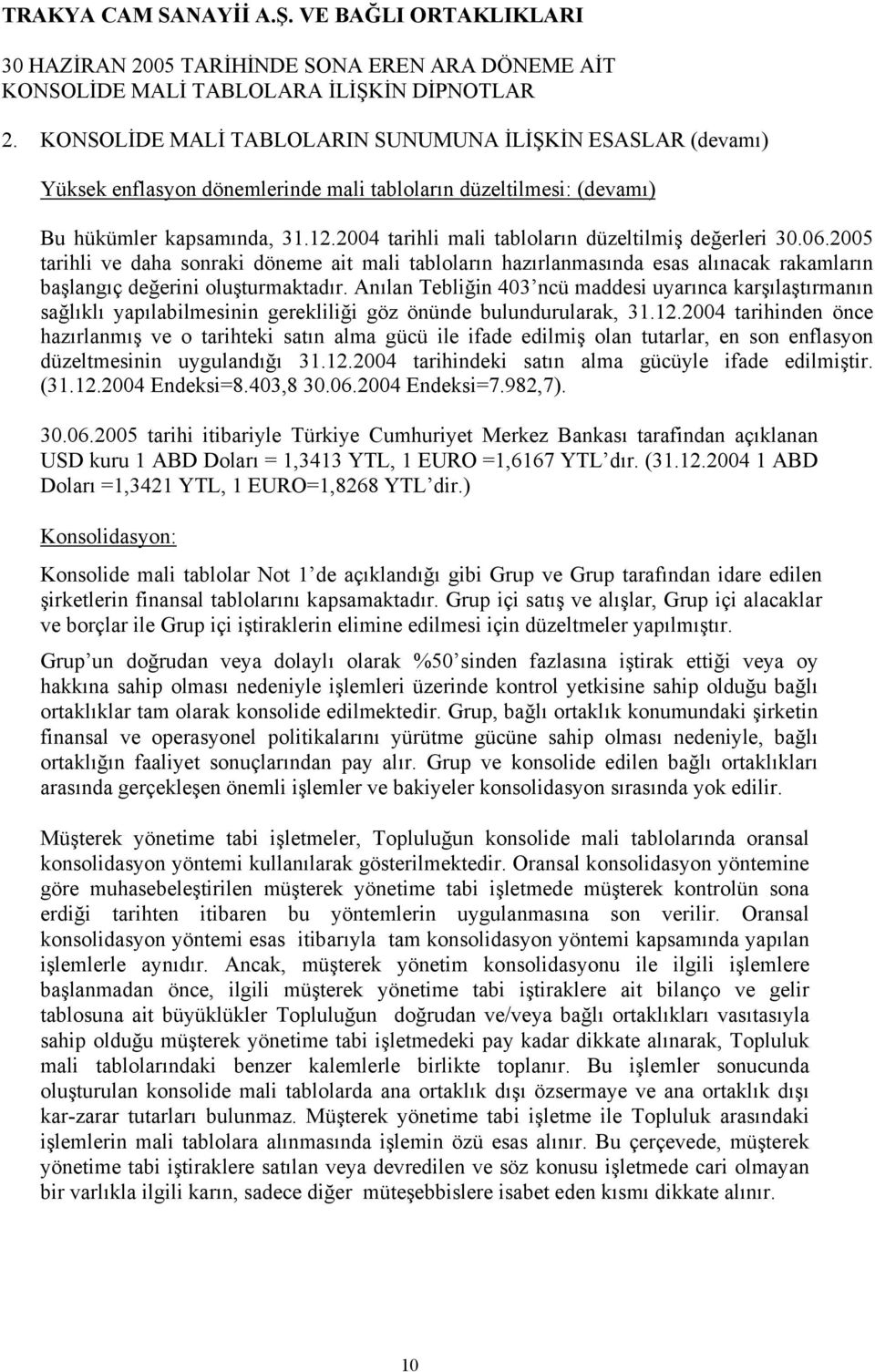 Anılan Tebliğin 403 ncü maddesi uyarınca karşılaştırmanın sağlıklı yapılabilmesinin gerekliliği göz önünde bulundurularak, 31.12.