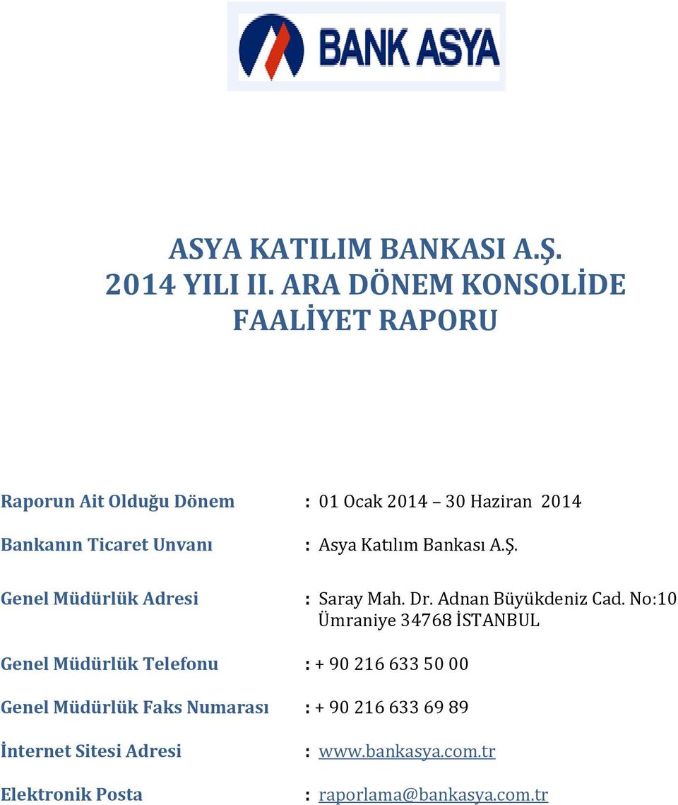 Unvanı Genel Müdürlük Adresi : Asya Katılım Bankası A.Ş. : Saray Mah. Dr. Adnan Büyükdeniz Cad.