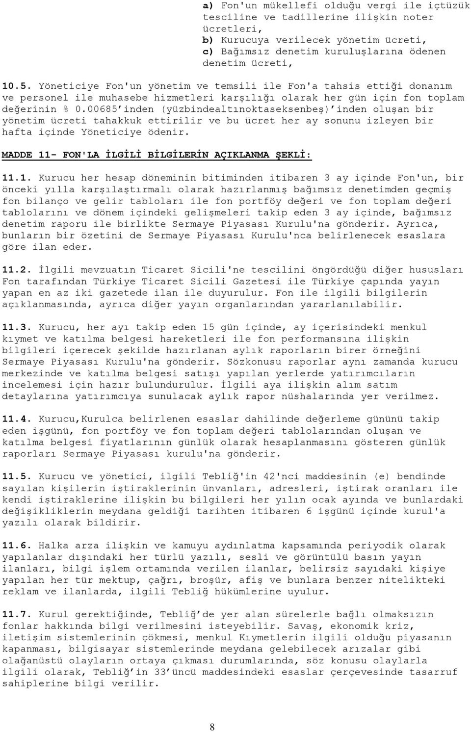 00685 inden (yüzbindealtınoktaseksenbeģ) inden oluģan bir yönetim ücreti tahakkuk ettirilir ve bu ücret her ay sonunu izleyen bir hafta içinde Yöneticiye ödenir.