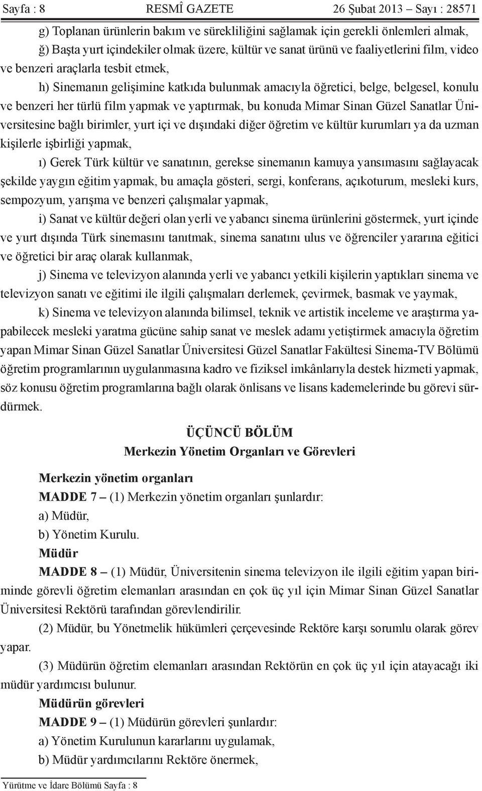 konuda Mimar Sinan Güzel Sanatlar Üniversitesine bağlı birimler, yurt içi ve dışındaki diğer öğretim ve kültür kurumları ya da uzman kişilerle işbirliği yapmak, ı) Gerek Türk kültür ve sanatının,