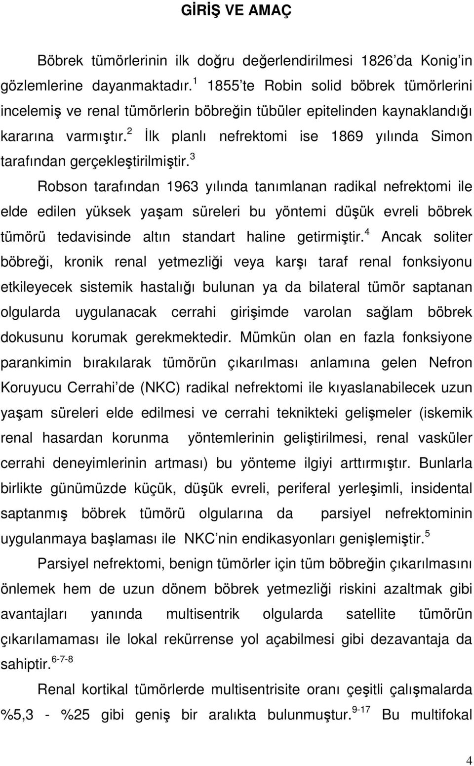 2 İlk planlı nefrektomi ise 1869 yılında Simon tarafından gerçekleştirilmiştir.