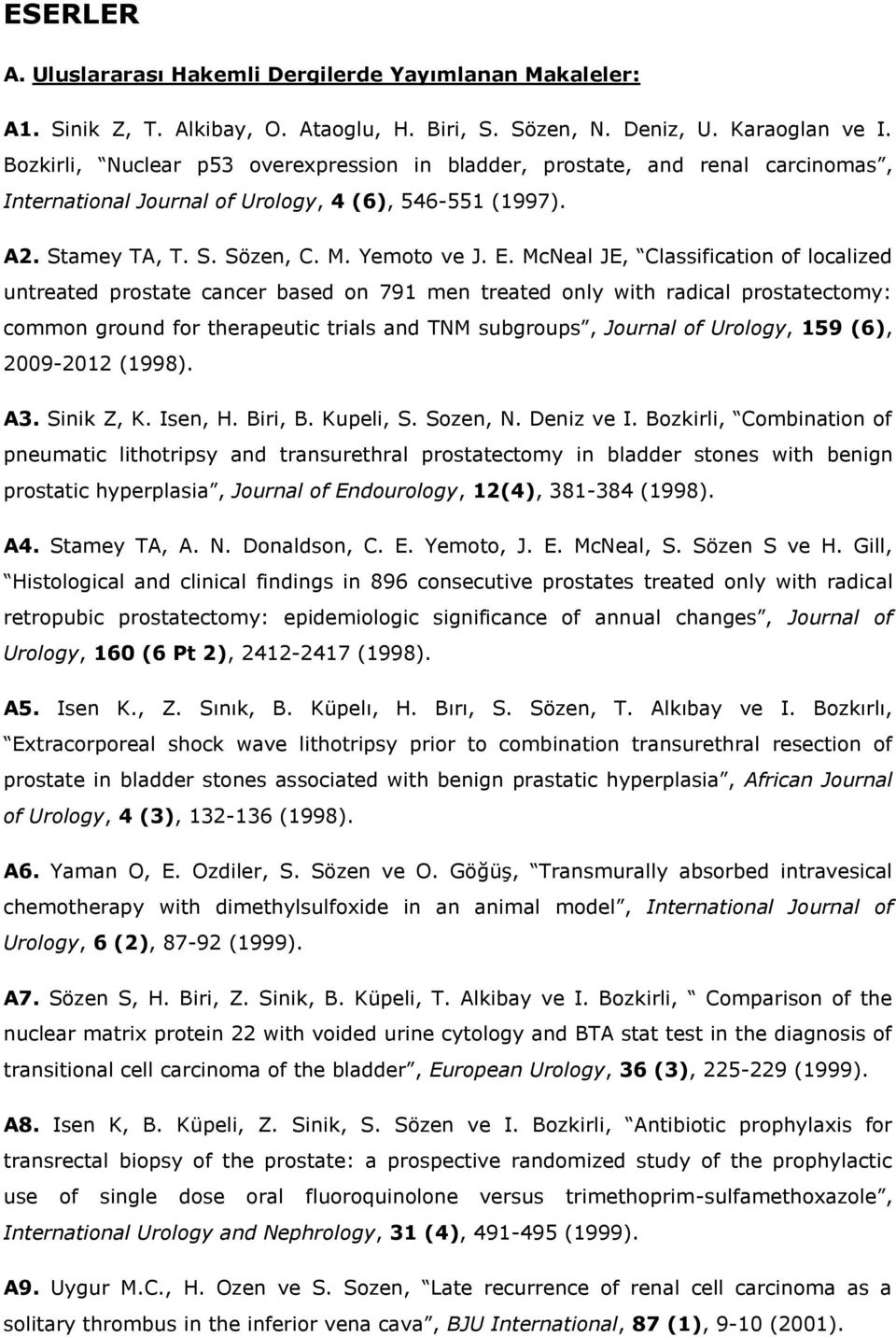 McNeal JE, Classification of localized untreated prostate cancer based on 791 men treated only with radical prostatectomy: common ground for therapeutic trials and TNM subgroups, Journal of Urology,