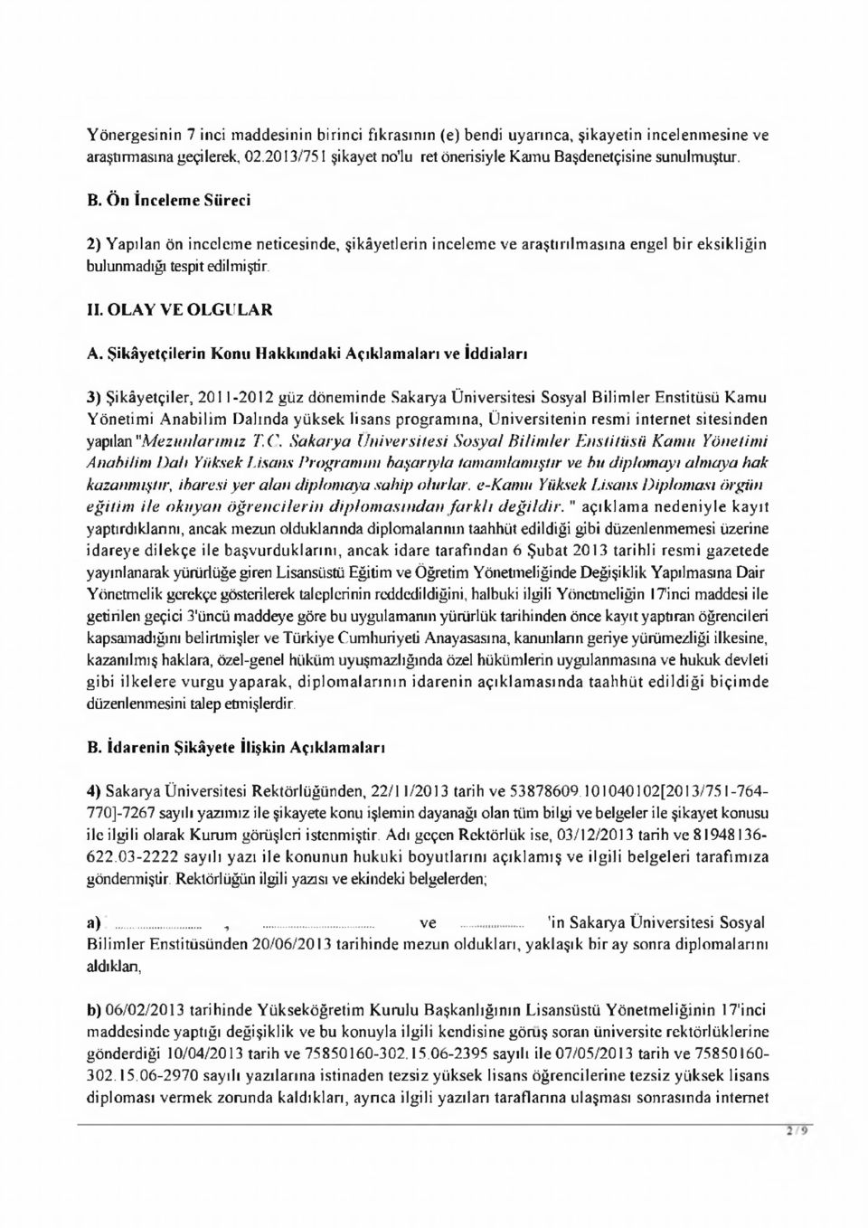 Şikâyetçilerin Konu H akkındaki Açıklam aları ve İddiaları 3) Şikâyetçiler, 2011-2012 güz dönem inde Sakarya Ü niversitesi Sosyal Bilim ler Enstitüsü Kamu Y önetim i A nabilim D alında yüksek lisans