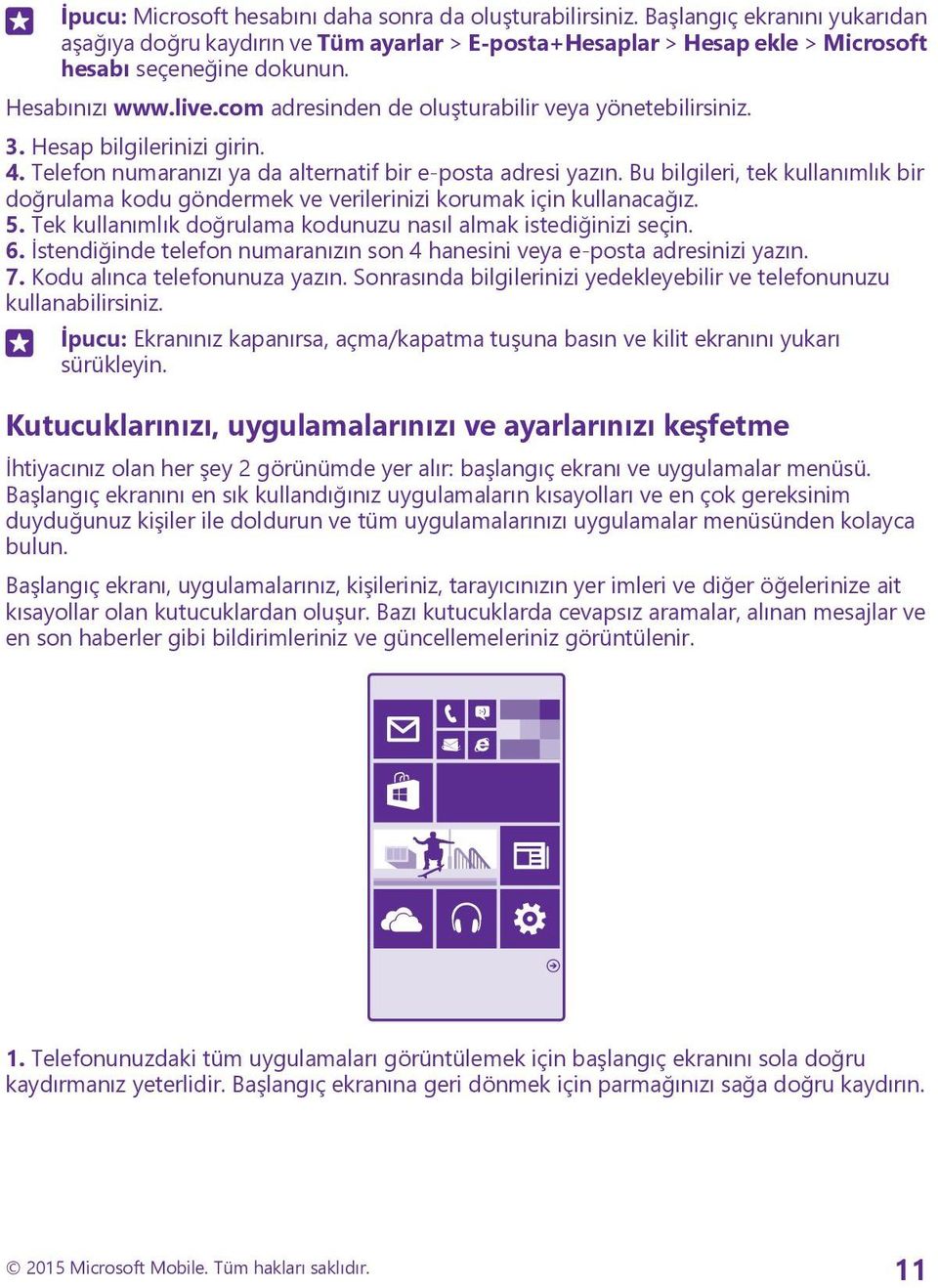 Bu bilgileri, tek kullanımlık bir doğrulama kodu göndermek ve verilerinizi korumak için kullanacağız. 5. Tek kullanımlık doğrulama kodunuzu nasıl almak istediğinizi seçin. 6.