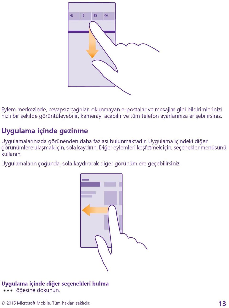 Uygulama içindeki diğer görünümlere ulaşmak için, sola kaydırın. Diğer eylemleri keşfetmek için, seçenekler menüsünü kullanın.