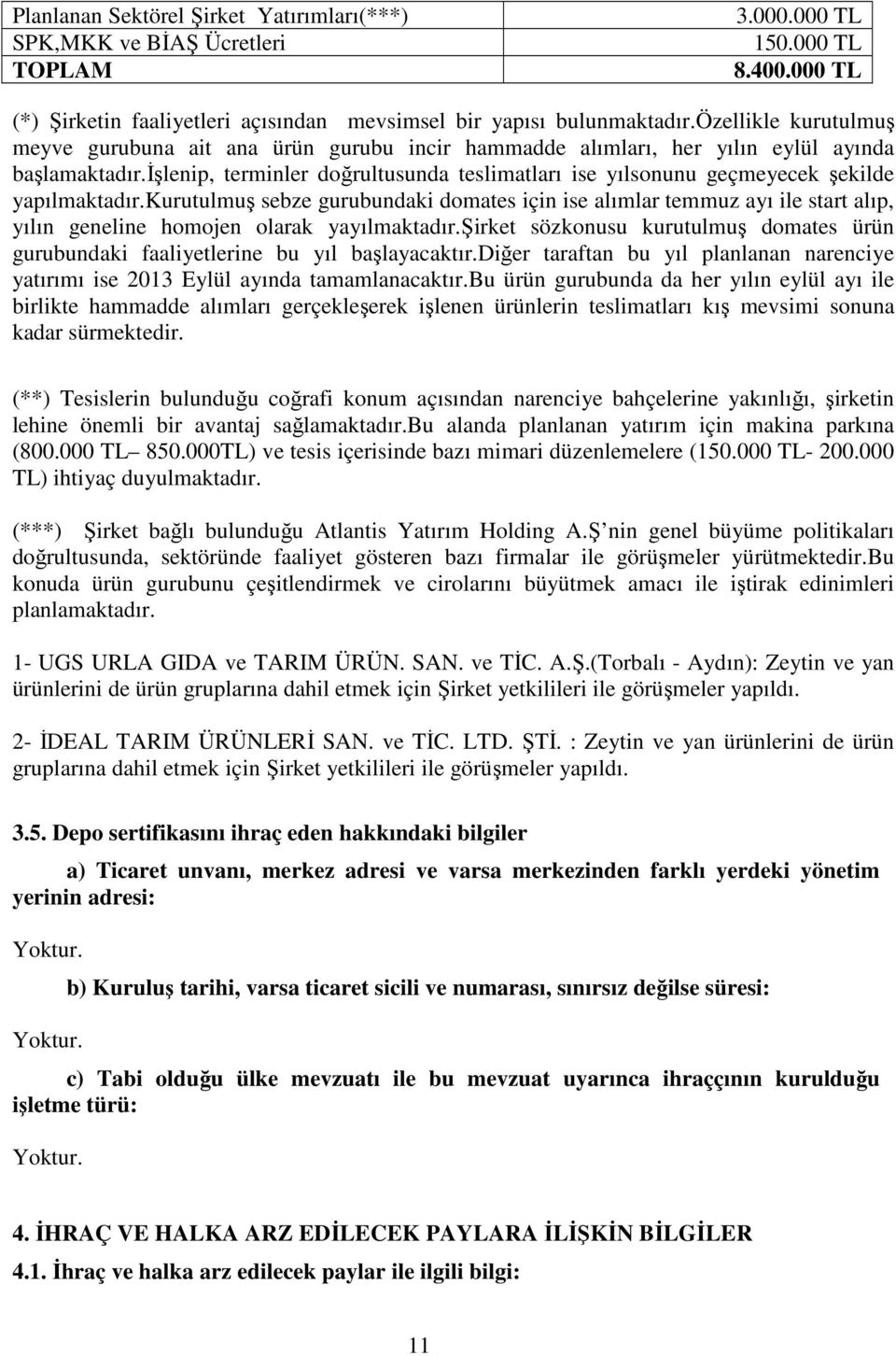 işlenip, terminler doğrultusunda teslimatları ise yılsonunu geçmeyecek şekilde yapılmaktadır.