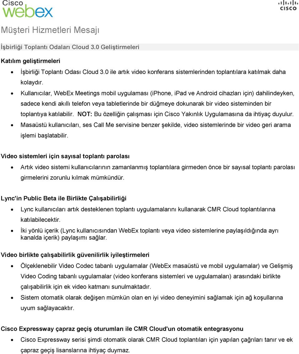 toplantıya katılabilir. NOT: Bu özelliğin çalışması için Cisco Yakınlık Uygulamasına da ihtiyaç duyulur.