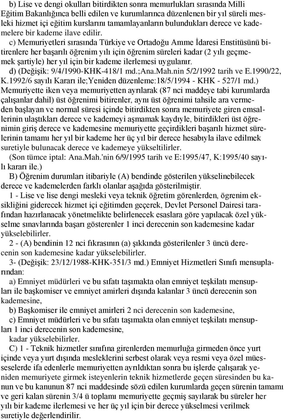 c) Memuriyetleri sırasında Türkiye ve Ortadoğu Amme Ġdaresi Enstitüsünü bitirenlere her baģarılı öğrenim yılı için öğrenim süreleri kadar (2 yılı geçmemek Ģartiyle) her yıl için bir kademe ilerlemesi