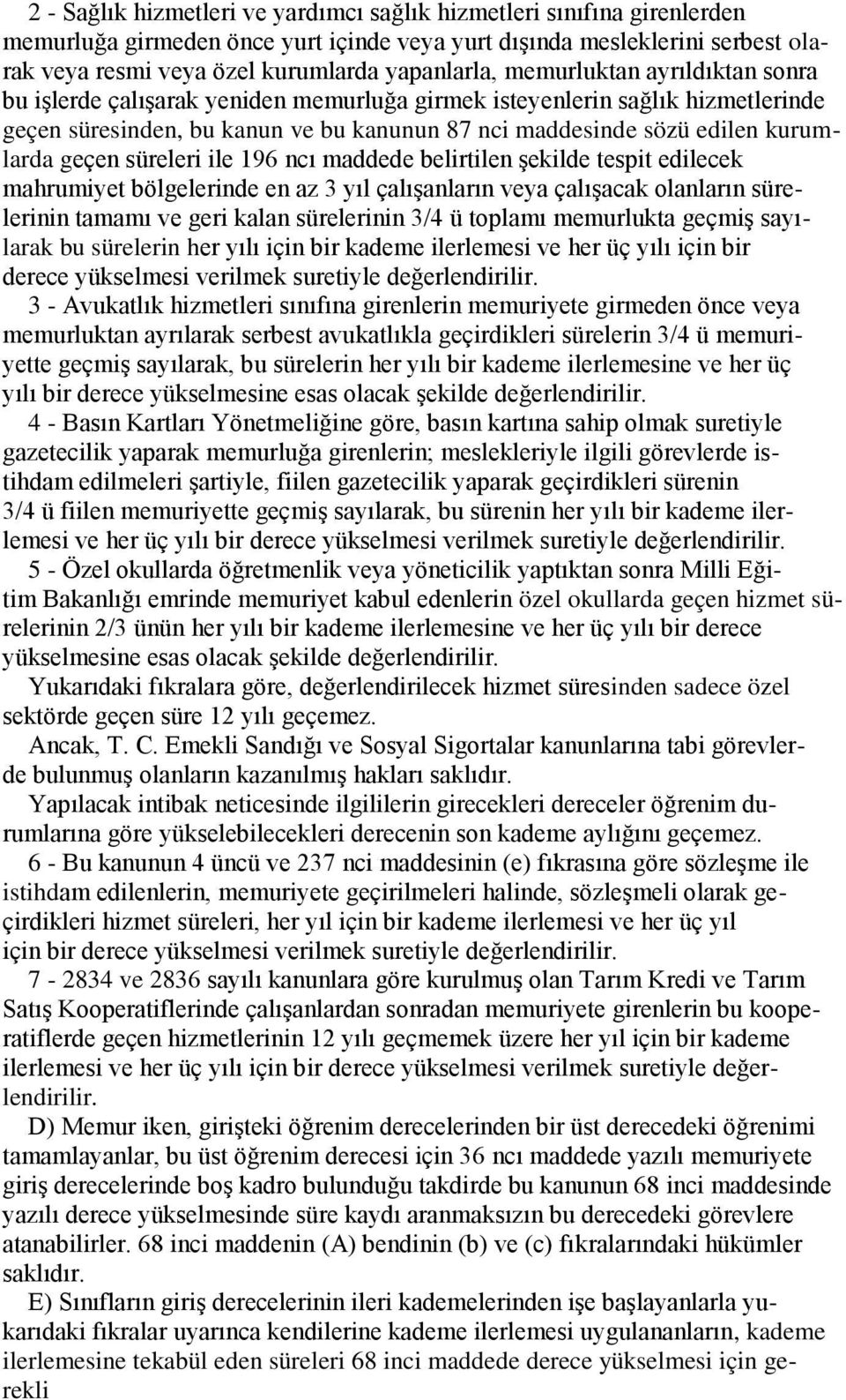 süreleri ile 196 ncı maddede belirtilen Ģekilde tespit edilecek mahrumiyet bölgelerinde en az 3 yıl çalıģanların veya çalıģacak olanların sürelerinin tamamı ve geri kalan sürelerinin 3/4 ü toplamı