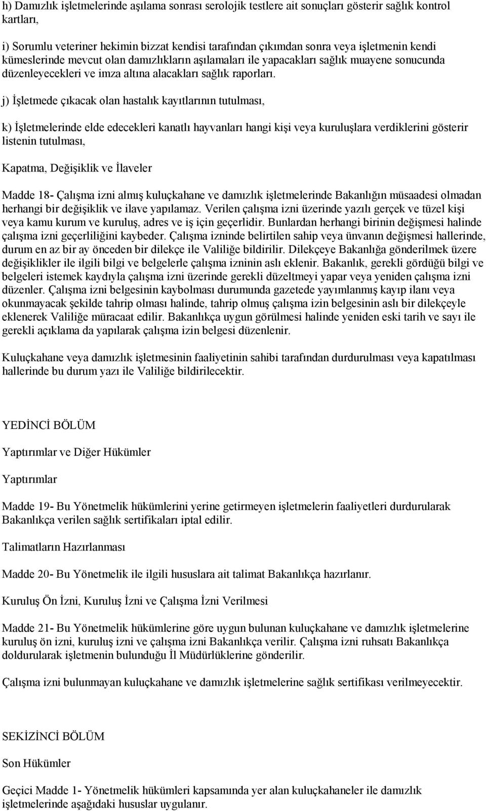 j) İşletmede çıkacak olan hastalık kayıtlarının tutulması, k) İşletmelerinde elde edecekleri kanatlı hayvanları hangi kişi veya kuruluşlara verdiklerini gösterir listenin tutulması, Kapatma,