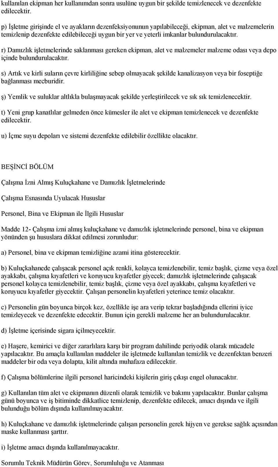 r) Damızlık işletmelerinde saklanması gereken ekipman, alet ve malzemeler malzeme odası veya depo içinde bulundurulacaktır.