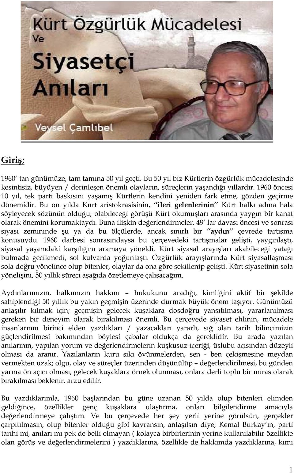 Bu on yılda Kürt aristokrasisinin, ileri gelenlerinin Kürt halkı adına hala söyleyecek sözünün olduğu, olabileceği görüşü Kürt okumuşları arasında yaygın bir kanat olarak önemini korumaktaydı.