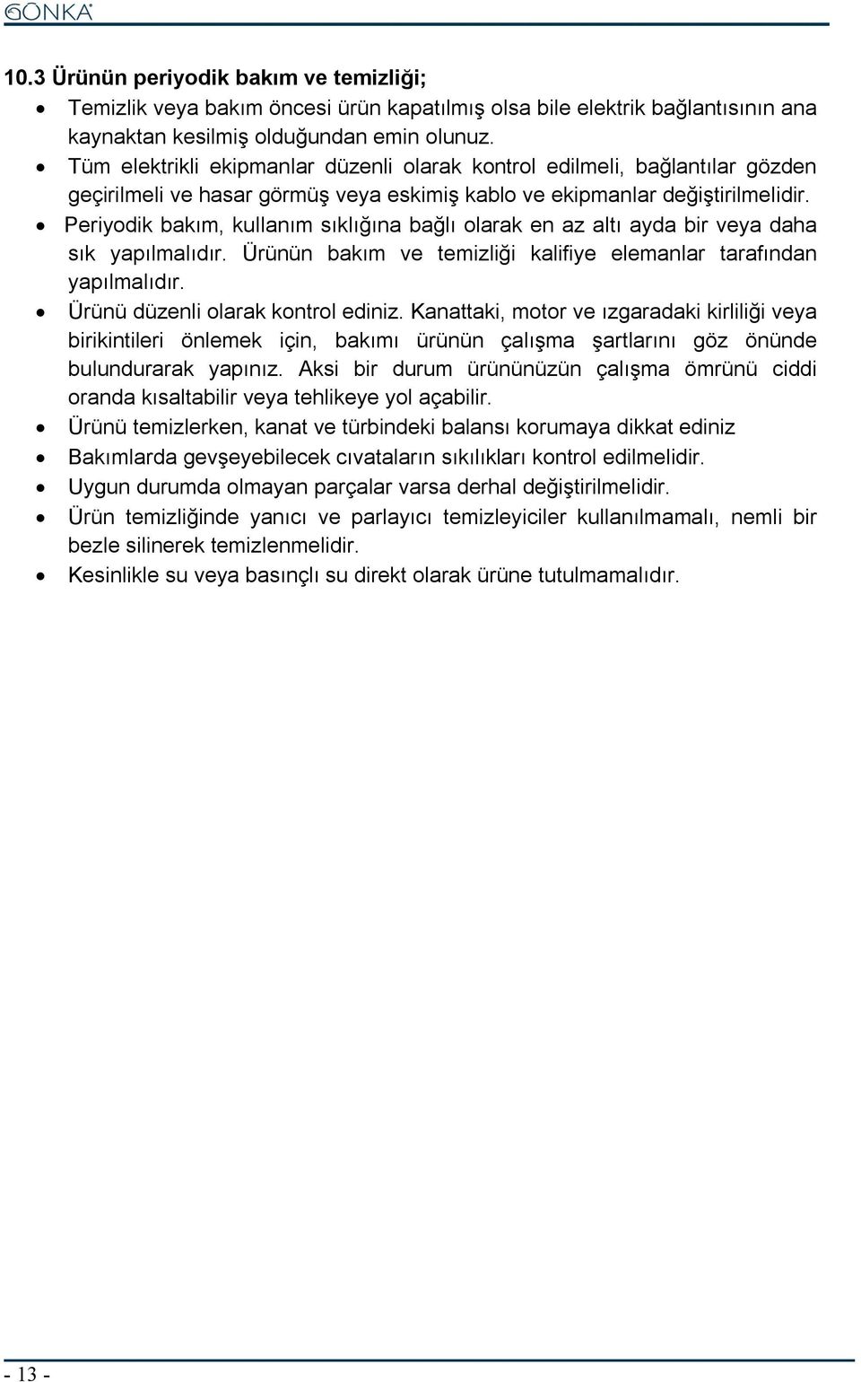 Periyodik bakım, kullanım sıklığına bağlı olarak en az altı ayda bir veya daha sık yapılmalıdır. Ürünün bakım ve temizliği kalifiye elemanlar tarafından yapılmalıdır.