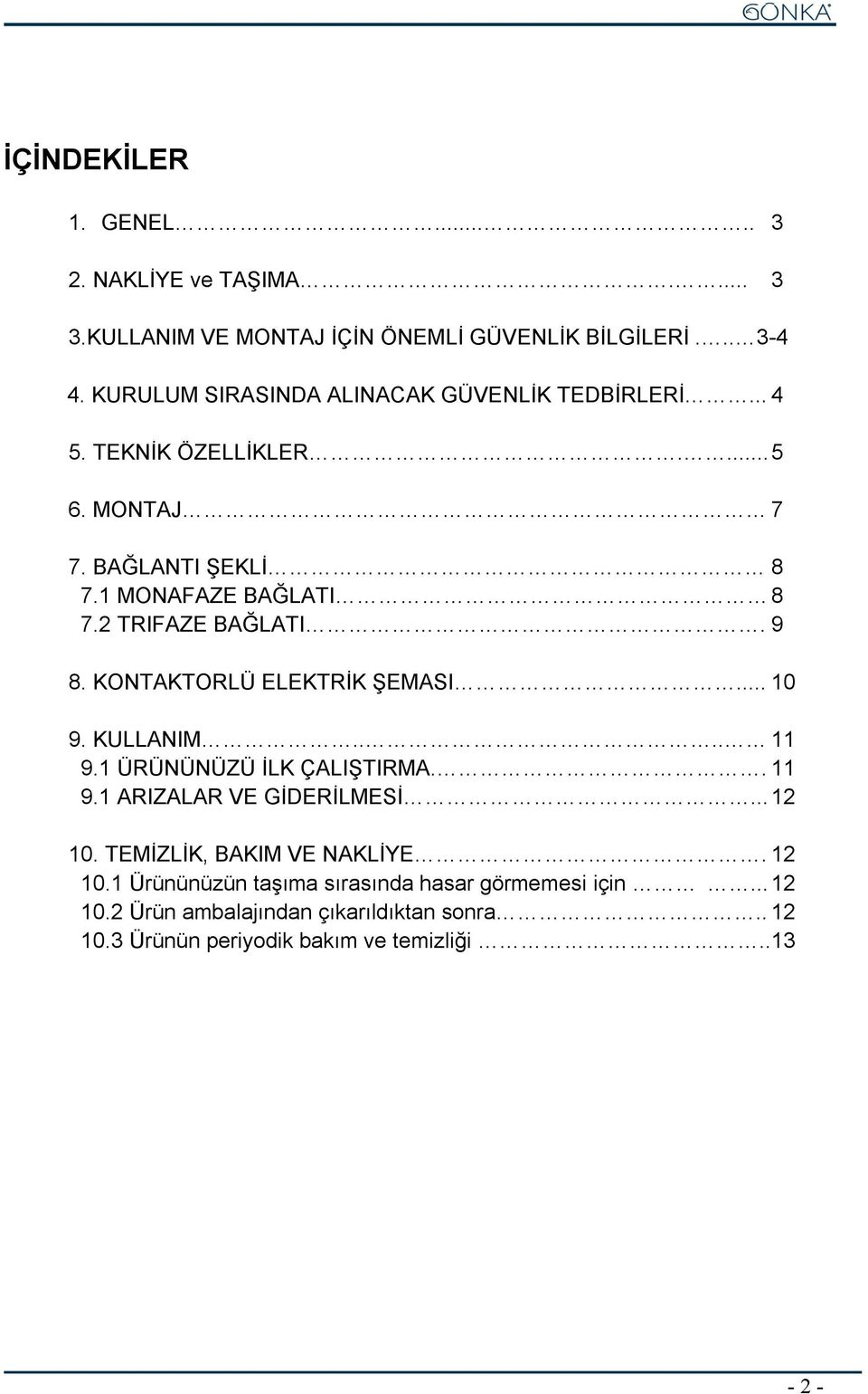 2 TRIFAZE BAĞLATI. 9 8. KONTAKTORLÜ ELEKTRİK ŞEMASI... 10 9. KULLANIM.... 11 9.1 ÜRÜNÜNÜZÜ İLK ÇALIŞTIRMA.. 11 9.1 ARIZALAR VE GİDERİLMESİ... 12 10.